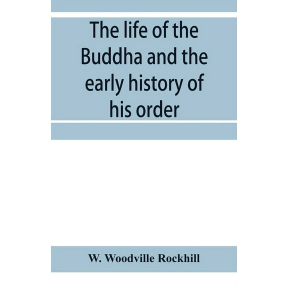The life of the Buddha and the early history of his order, derived from Tibetan works in the Bkah-hgyur and Bstanhgyur, , (Paperback)