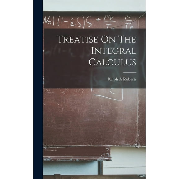 Treatise On The Integral Calculus (Hardcover)