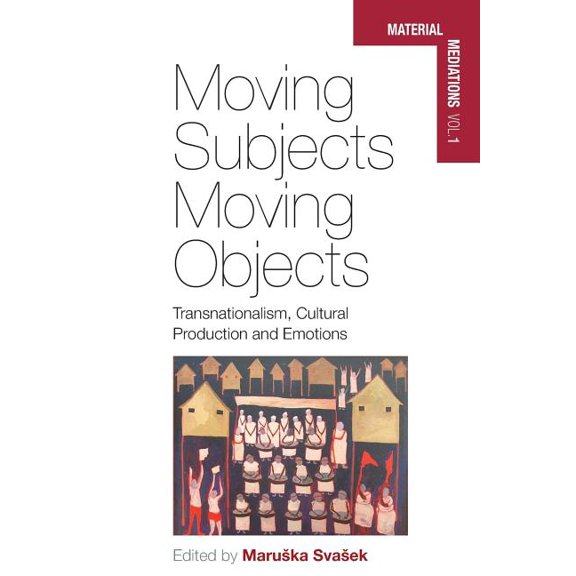 Material Mediations: People and Things i Moving Subjects, Moving Objects: Transnationalism, Cultural Production and Emotions, Book 1, (Paperback)