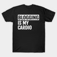 thumbnail image 1 of Blogging Is My Cardio Funny Blogger Writer Social Media Humor N2002 Unisex T-Shirt, S-5XL, 1 of 4