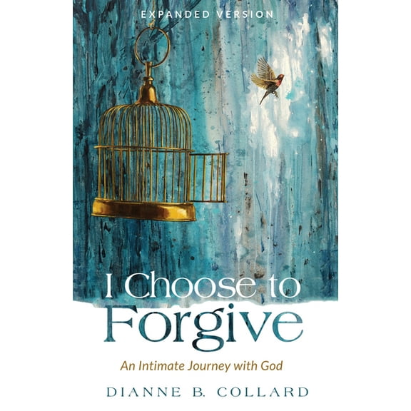 I Choose to Forgive: An Intimate Journey with God (Expanded Edition), (Paperback)