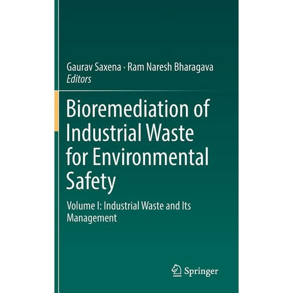 Bioremediation of Industrial Waste for Environmental Safety: Volume I: Industrial Waste and Its Management, (Hardcover)