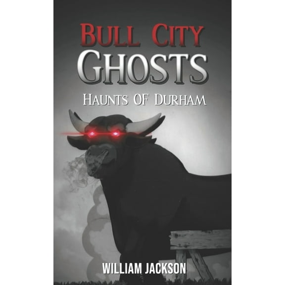 Bull City Ghosts: Haunts of Durham  Paperback  1736613014 9781736613016 William Jackson