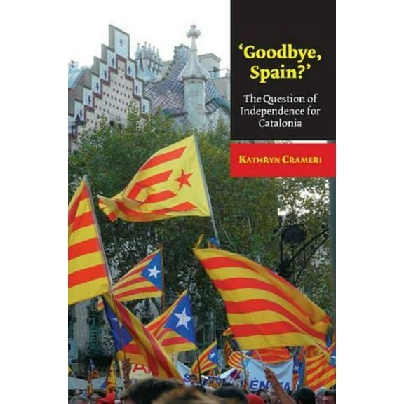 Lse Studies in Spanish History 'Goodbye, Spain?': The Question of Independence for Catalonia, (Paperback)