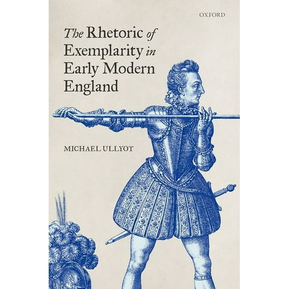 The Rhetoric of Exemplarity in Early Modern England, (Hardcover)