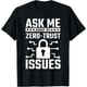 thumbnail image 1 of Ask Me About My Zero-Trust Issues InfoSec - Camiseta de palabras, 1 of 2
