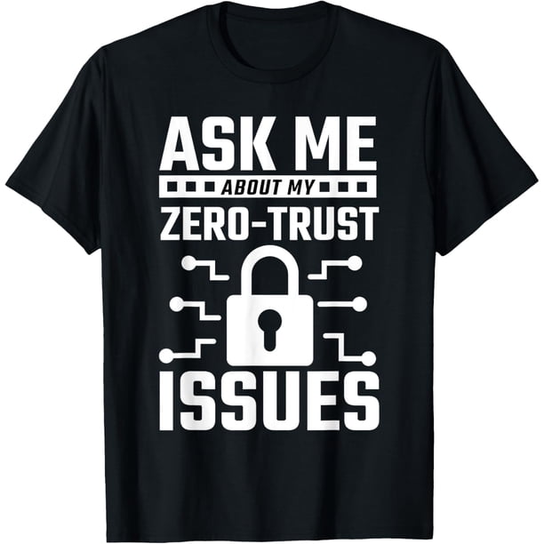 Ask Me About My Zero-Trust Issues InfoSec - Camiseta de palabras