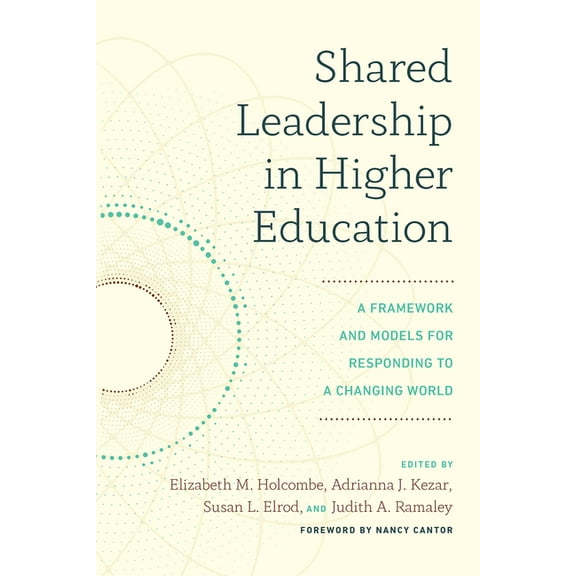 Shared Leadership in Higher Education: A Framework and Models for Responding to a Changing World, (Paperback)