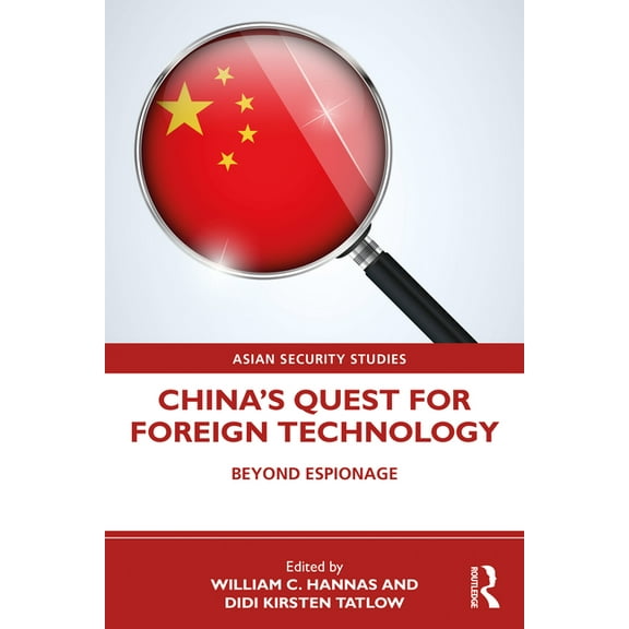 Asian Security Studies China's Quest for Foreign Technology: Beyond Espionage, (Paperback)