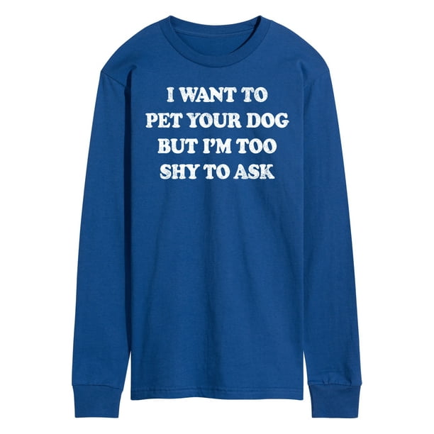 Instant Message - I Want To Pet Your Dog - Men's Long Sleeve T-Shirt ...