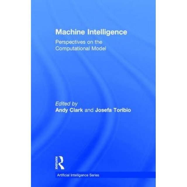 Machine Intelligence: Perspectives on the Computational Model: v.1: Machine Intelligence - Perspectives on the Computational Model