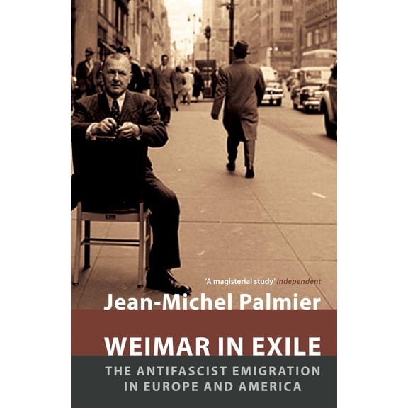 Pre-Owned Weimar in Exile: The Antifascist Emigration in Europe and America (Paperback 9781784786441) by Jean-Michel Palmier, David Fernbach