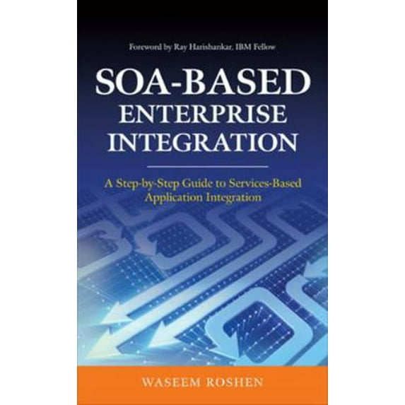 Pre-Owned Soa-Based Enterprise Integration: A Step-By-Step Guide to Services-Based Application (Hardcover) 0071605525 9780071605526