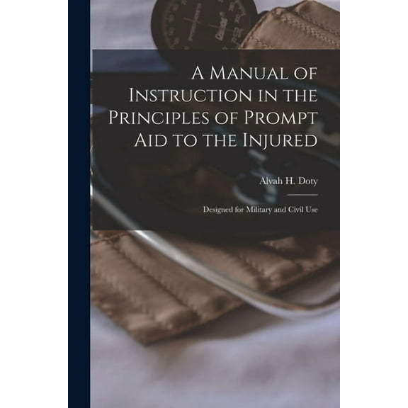 A Manual of Instruction in the Principles of Prompt Aid to the Injured (Paperback)