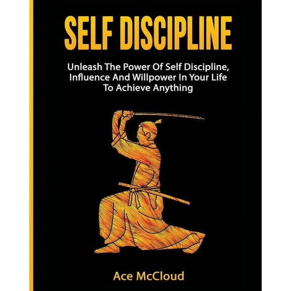 Powerful Habits & Willpower Boosting Self Discipline: Unleash The Power Of Self Discipline, Influence And Willpower In Your Life To Achieve Anything, (Paperback)