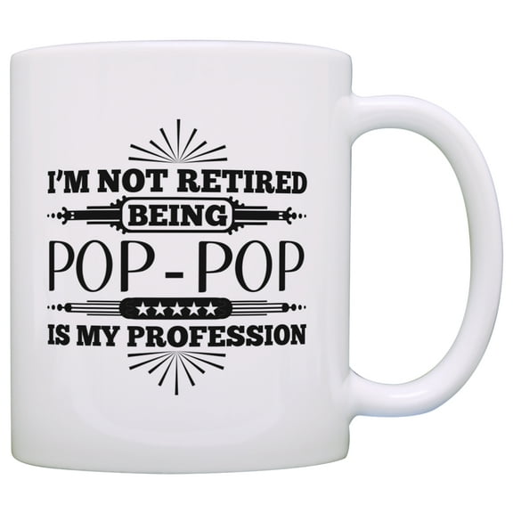 ThisWear Retirement Gift I'm Not Retired Being Pop-Pop is My Profession 11 ounce Coffee Mug