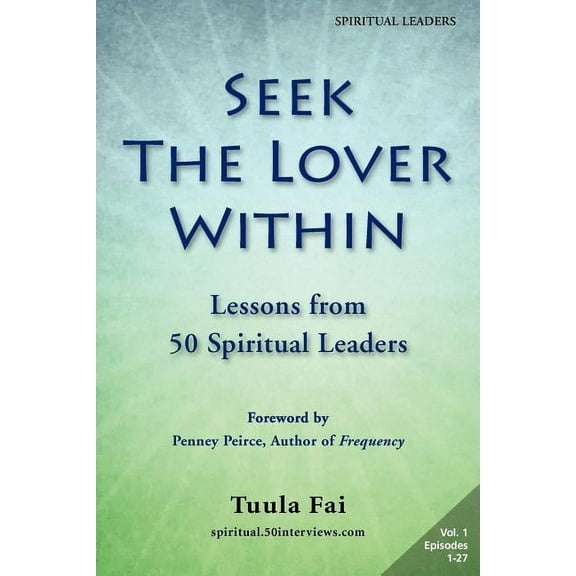 Seek the Lover Within: Lessons from 50 Spiritual Leaders (Volume 1), (Paperback)
