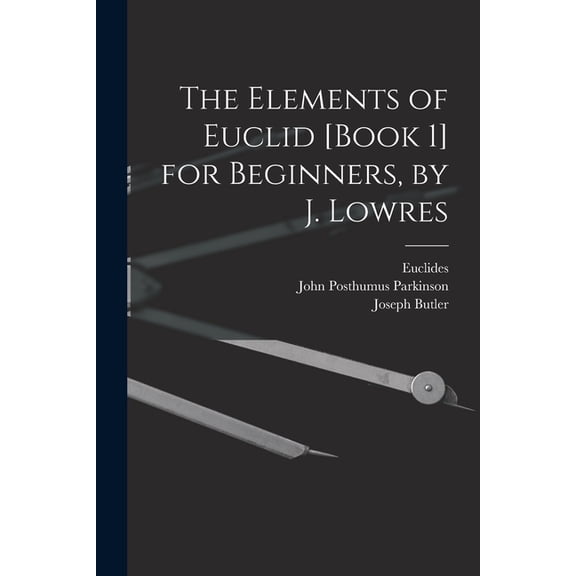 The Elements of Euclid [Book 1] for Beginners, by J. Lowres, (Paperback)