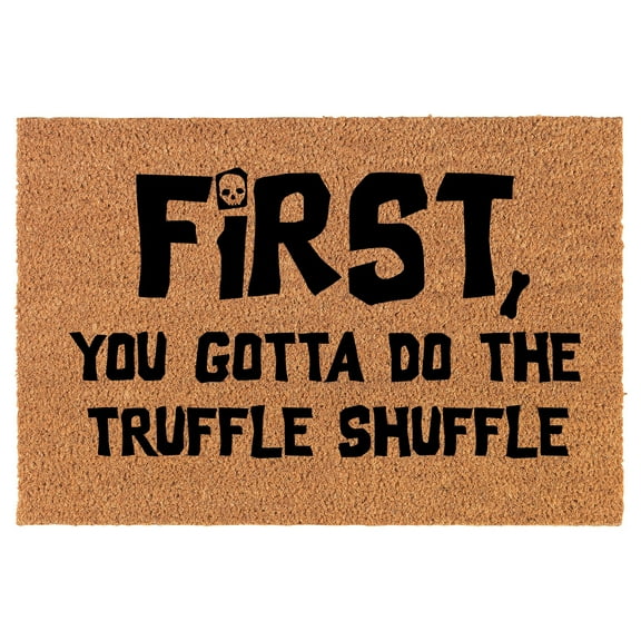 Welcome Doormat Coco Coir Door Mat Gift First You Gotta Do The Truffle Shuffle Funny (24" x 16")