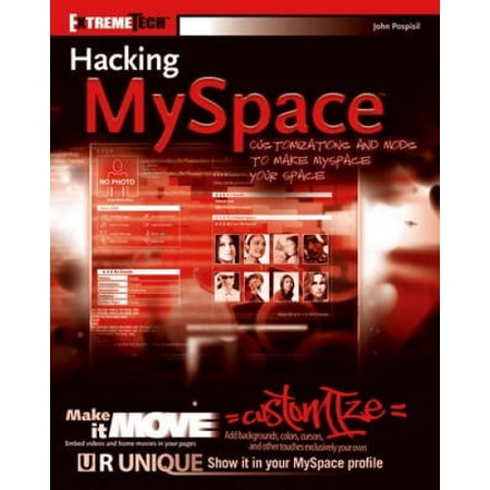 Hacking MySpace: Mods and Customizations to Make MySpace Your Space ...