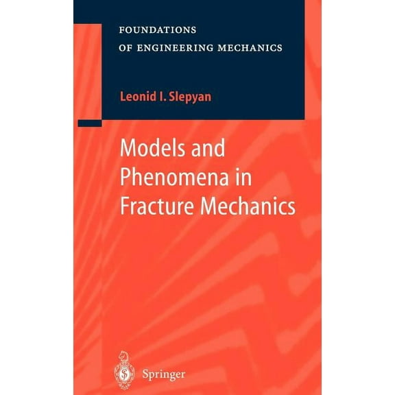 Foundations of Engineering Mechanics Models and Phenomena in Fracture Mechanics, (Hardcover)