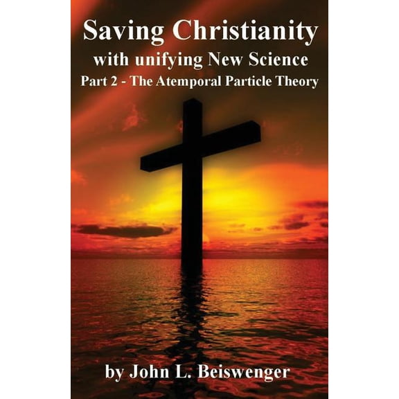 Saving Christianity Part 2: The Atemporal Particle Theory (Paperback)
