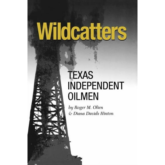 Kenneth E. Montague Series in Oil and Business History: Wildcatters : Texas Independent Oilmen (Series #20) (Paperback)