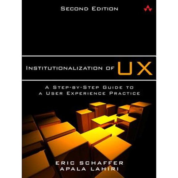 Pre-Owned Institutionalization of UX: A Step-By-Step Guide to a User Experience Practice (Paperback) by Eric Schaffer, Apala Lahiri