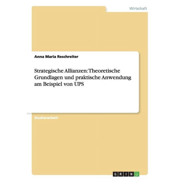 Theoretische Grundlagen und praktische Anwendung von strategischen Allianzen bei UPS (Paperback)