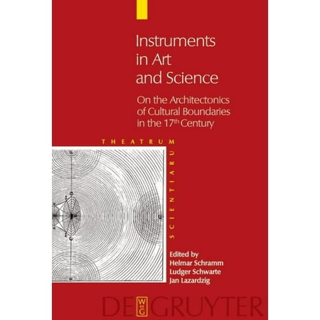 Theatrum Scientiarum: English Edition Instruments in Art and Science: On the Architectonics of Cultural Boundaries in the 17th Century Book 02 (Hardcover)