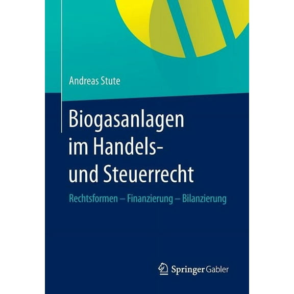 Biogasanlagen Im Handels- Und Steuerrecht: Rechtsformen - Finanzierung - Bilanzierung, (Paperback)