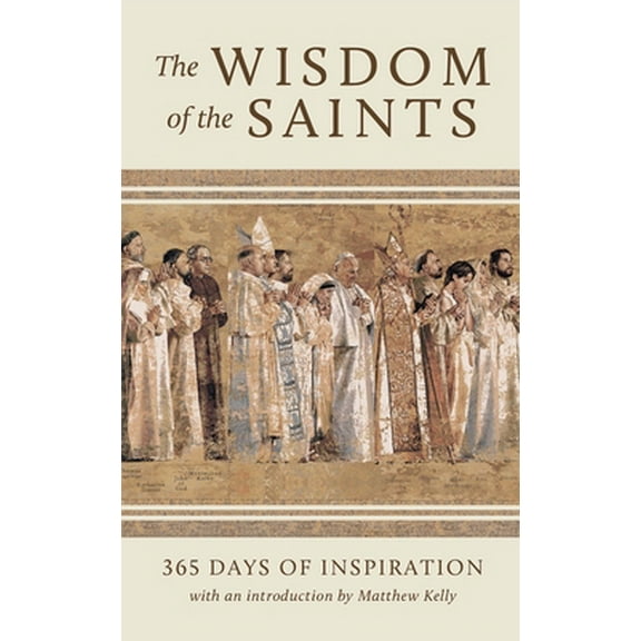 Pre-Owned The Wisdom of the Saints: 365 Days of Inspiration (Hardcover) by Matthew Kelly