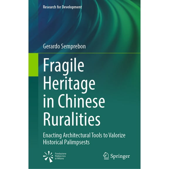 Research for Development Fragile Heritage in Chinese Ruralities: Enacting Architectural Tools to Valorize Historical Palimpsests, (Hardcover)