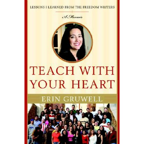 Teach with Your Heart: Lessons I Learned from the Freedom Writers (Pre-Owned Hardcover 9780767915830) by Erin Gruwell