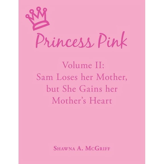Princess Pink: Volume II: Sam Loses her Mother, but She Gains her Mother's Heart, (Paperback)