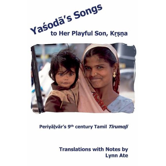 Yasoda's Songs to Her Playful Son, Krsna: Periyalvar's 9th Century Tamil Tirumoli, (Paperback)