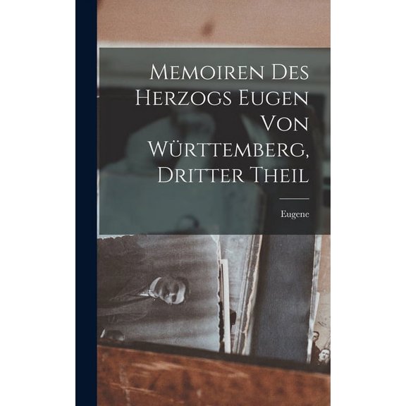 Memoiren des Herzogs Eugen von Württemberg, Dritter Theil (Hardcover)