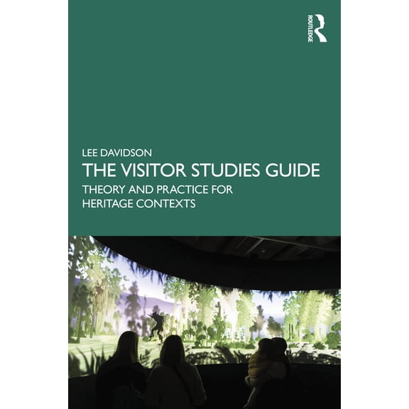 The Visitor Studies Guide: Theory and Practice for Heritage Contexts, (Paperback)