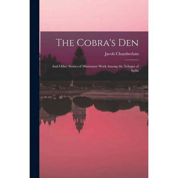 The Cobra's Den: And Other Stories of Missionary Work Among the Telugus of India, (Paperback)
