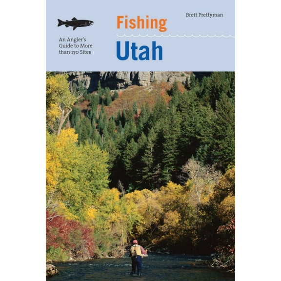 Fishing Fishing Utah: An Angler's Guide To More Than 170 Prime Fishing Spots, (Paperback)