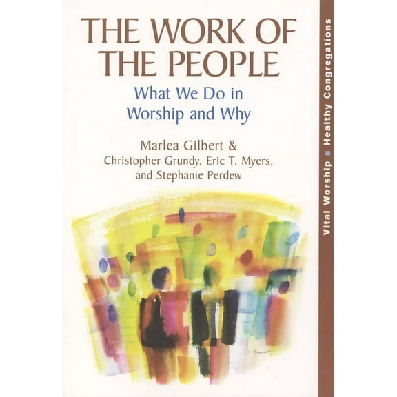 Vital Worship Healthy Congregations Work of the People: What We Do in Worship and Why, (Paperback)