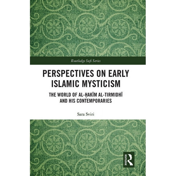 Routledge Sufi Perspectives on Early Islamic Mysticism: The World of al-Ḥakīm al-Tirmidhī and his Contemporaries, (Paperback)