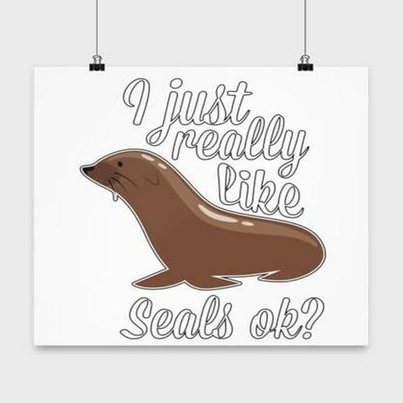 Seal Poster, I Just Really Like Seals, Sea Lion Wall Art Gift, White 13x13in Poster