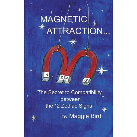 Magnetic Attraction The Secret to Compatibility between the 12 Zodiac Signs, (Paperback)