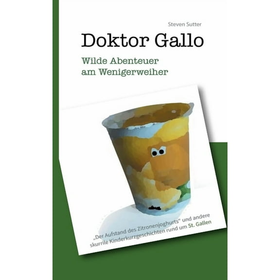 Doktor Gallo - Wilde Abenteuer am Wenigerweiher: Der Aufstand des Zitronenjoghurts und andere skurrile Kinderkurzgeschic, (Paperback)