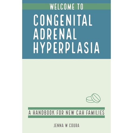 Welcome to Congenital Adrenal Hyperplasia: A Handbook for New CAH Families (Paperback)