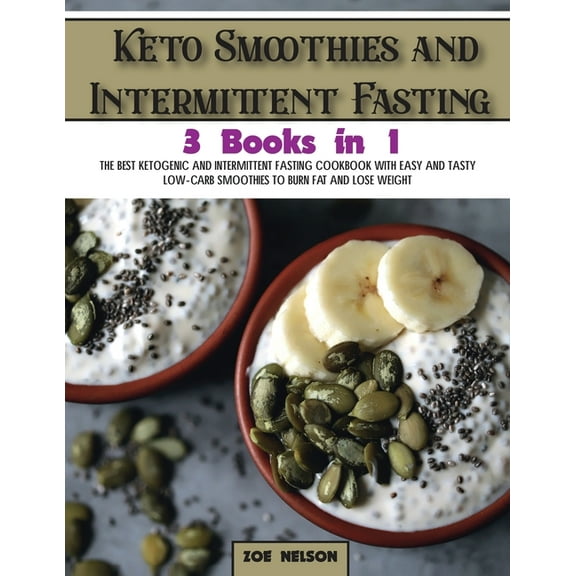 Healthy Cookbook Keto Smoothies and Intermittent Fasting: The Best Ketogenic and Intermittent Fasting Cookbook With Easy and Tasty Low-Ca, Book 7, (Paperback)