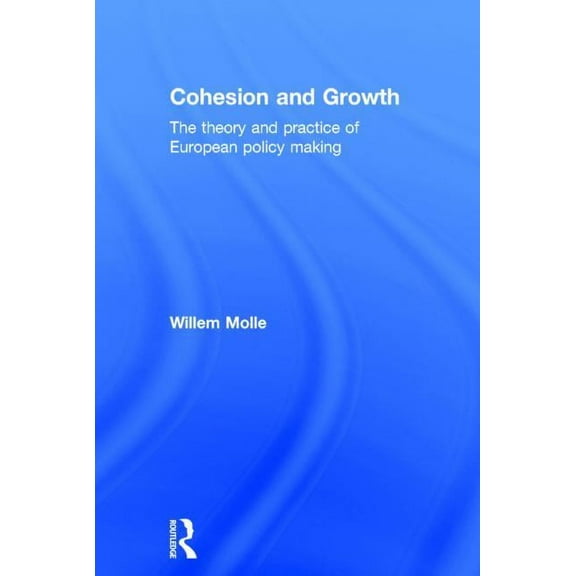 Cohesion and Growth: The Theory and Practice of European Policy Making, (Hardcover)