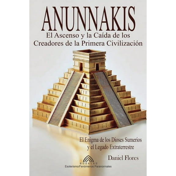 Anunnakis: El Ascenso y la Caída de los Creadores de la Primera Civilización, (Paperback)