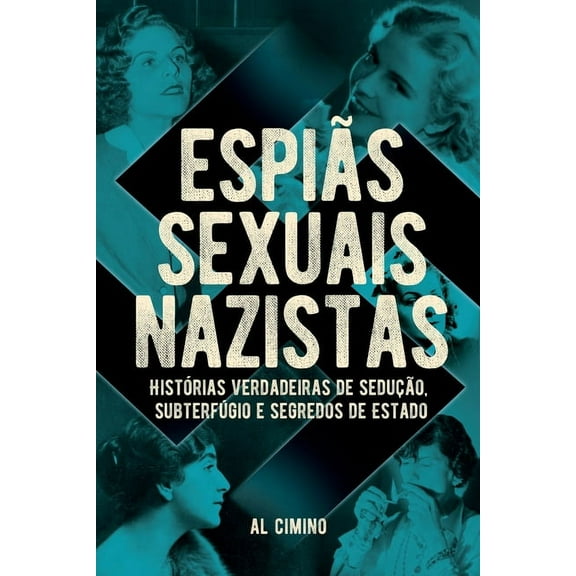 Espiãs Sexuais Nazistas - Histórias Verdadeiras De Sedução, Subterfúgio E Segredos De Estado (Paperback)